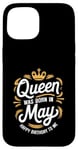 iPhone 15 A Queen Was Born In May Happy Birthday To Me Case