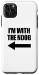 Coque pour iPhone 11 Pro Max I'm With The Noob Arrow Left Jeux vidéo Gamer Noob