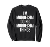 I'M MORDECHAI DOING MORDECHAI THINGS Funny Unique Sweatshirt