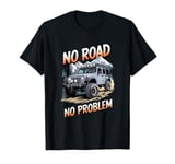 No Road No Problem 4x4 SUV Off Road Racing Funny Off Roading T-Shirt