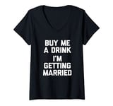 Womens Buy Me A Drink I'm Getting Married T-Shirt funny bride groom V-Neck T-Shirt