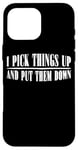 Coque pour iPhone 16 Pro Max I Pick Things Up And Put Them Down _ -----