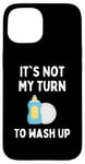 Coque pour iPhone 15 Funny It's Not My Turn To Wash Up Hommes Femmes Enfants Étudiants