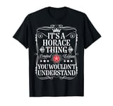 Horace Name Its A Horace Thing You Wouldn't Understand T-Shirt