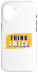 iPhone 16 Think Twice Case