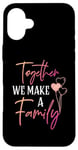 iPhone 16 Plus Together We Make a Family Reunion Vibe Making Memories Match Case