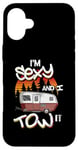 iPhone 16 Plus Camper Tshirt Funny I'm Sexy And I Tow It Funny Camping Case