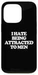 iPhone 13 Pro I Hate Being Attracted To Men -Funny Saying Girls Women Cute Case