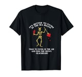 IT'S BETTER TO SWIM IN THE SEA THAN TO SWING IN THE AIR T-Shirt