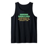 Gardening Season Is Over Difficult Time Funny Gardener Tank Top