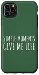 Coque pour iPhone 11 Pro Max Simple Moments Give Me Life Quote