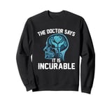 Funny The Doctor Says It Is Incurable Volunteering Lover Sweatshirt