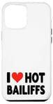 iPhone 12 Pro Max I Love Hot Bailiffs - Heart - Court Jury Judge Law Lawyer Case