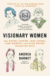 Ecco Press Andrea Barnet Visionary Women: How Rachel Carson, Jane Jacobs, Goodall, and Alice Waters Changed Our World