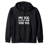 My Dog Is Cuter Than Your Dog Adorable Pet Love Zip Hoodie