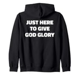 Just Here To Give God Glory Funny Religious Christian Slogan Zip Hoodie