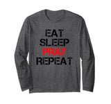 Eat Sleep Pray Repeat Long Sleeve T-Shirt