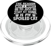 The Reason Why I Want To Just Stay At Home Is My Spoiled Cat PopSockets PopGrip for MagSafe