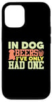 iPhone 12/12 Pro In Dog Beers I've Only Had One Case