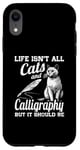 iPhone XR Life Isn't All Cats And Calligraphy And Hand Lettering Case