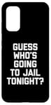 Coque pour Galaxy S20 T-shirt avec inscription « Guess Who's Going To Jail Tonight ? »