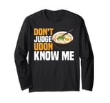 Don't Judge Udon Know Me ----- Long Sleeve T-Shirt