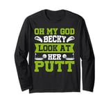 Oh My God Becky Look At Her Putt Funny Golf Design Long Sleeve T-Shirt