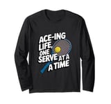 Ace-ing Life, One Serve at a Time Tennis Men Women Long Sleeve T-Shirt