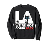 Los Angeles Cat Kitten LA California We're Not Going Back Sweatshirt