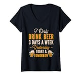 Womens I Only Drink Beer 3 Days A Week Yesterday Today And Tomorrow V-Neck T-Shirt