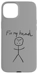 Coque pour iPhone 15 Plus Fix My Head Figurine drôle de bâton sarcastique drôle dicton