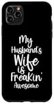 Coque pour iPhone 11 Pro Max My Husband's Wife Is Freakin' Awesome Femme drôle