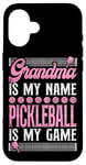 iPhone 16 Pickleball Grandma Grandma Is My Name Pickleball Is My Game Case