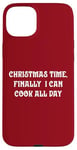 iPhone 15 Plus Christmas Time, Finally I Can Cook All Day Case