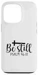 iPhone 13 Pro Be Still Psalm Christian Religious Quote Art Faith Pun Case