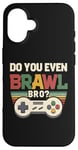 Coque pour iPhone 16 Joueur de jeu vidéo rétro vintage Do You Even Brawl Bro