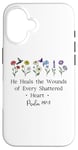 Coque pour iPhone 16 He Heals the Wounds of Every Shattered Heart God Psalm 147:3