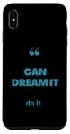 iPhone XS Max If You Can Dream It You Can Do It Case