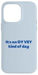 iPhone 14 Pro Max Funny Yiddish It's an Oy Vey Kind of Day blue Case