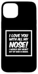 Coque pour iPhone 15 Plus Citations drôles Love You I Love You With All My Nose