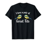 I love a pair of great tits | Funny bird watching gift top T-Shirt