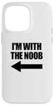 Coque pour iPhone 14 Pro Max I'm With The Noob Arrow Left Jeux vidéo Gamer Noob