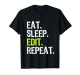 Eat Sleep Edit Repeat Editor Editing Video Film Book Funny T-Shirt