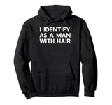 I Identify As a Man With Hair | Funny Bald Dad Joke Pullover Hoodie