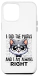 Coque pour iPhone 14 Plus Graphique intelligent « I Did the Maths I Am Always Right »