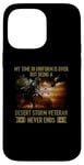 iPhone 14 Pro Max VETERAN Being A Desert Storm Veteran Never Ends Case