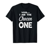 I am the Chosen One T-Shirt