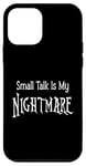 iPhone 12 mini Small Talk Is My Nightmare - White Lettering Case