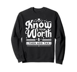 Know Your Worth Then Add Tax Funny Sarcastic Irony Sweatshirt