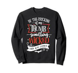 By The Pricking of My Thumb Something Wicked This Way Comes Sweatshirt